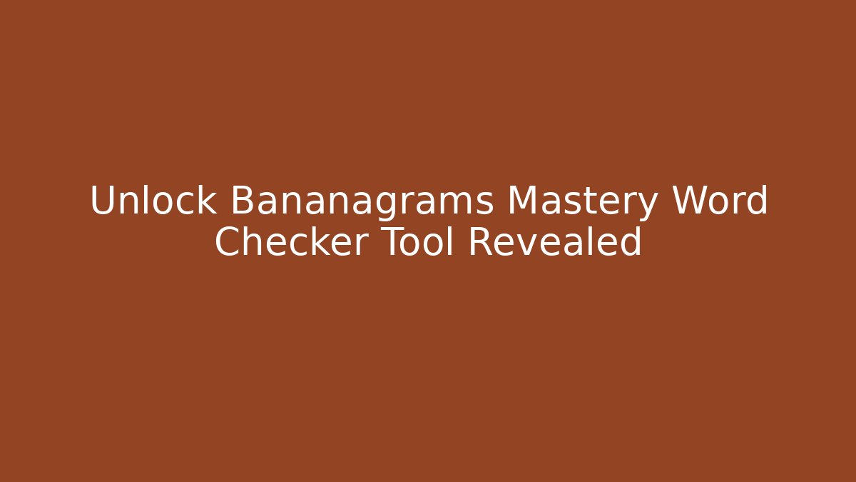 Unlock Bananagrams Mastery Word Checker Tool Revealed