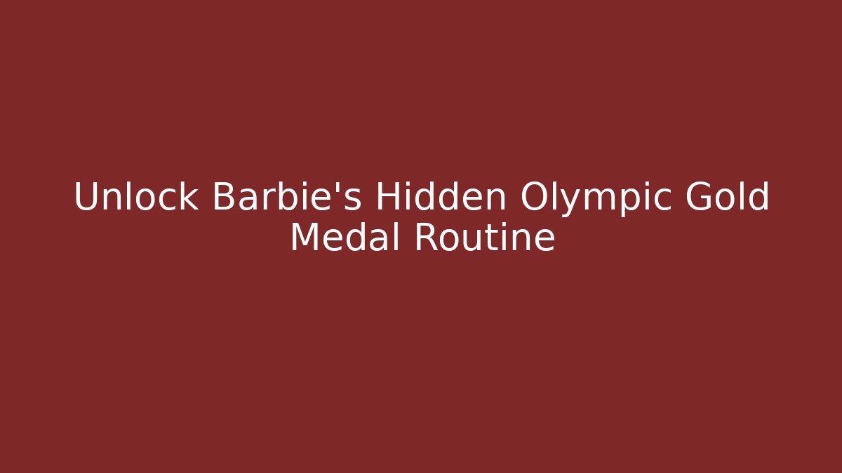 Unlock Barbie’s Hidden Olympic Gold Medal Routine - Método de Aprovação