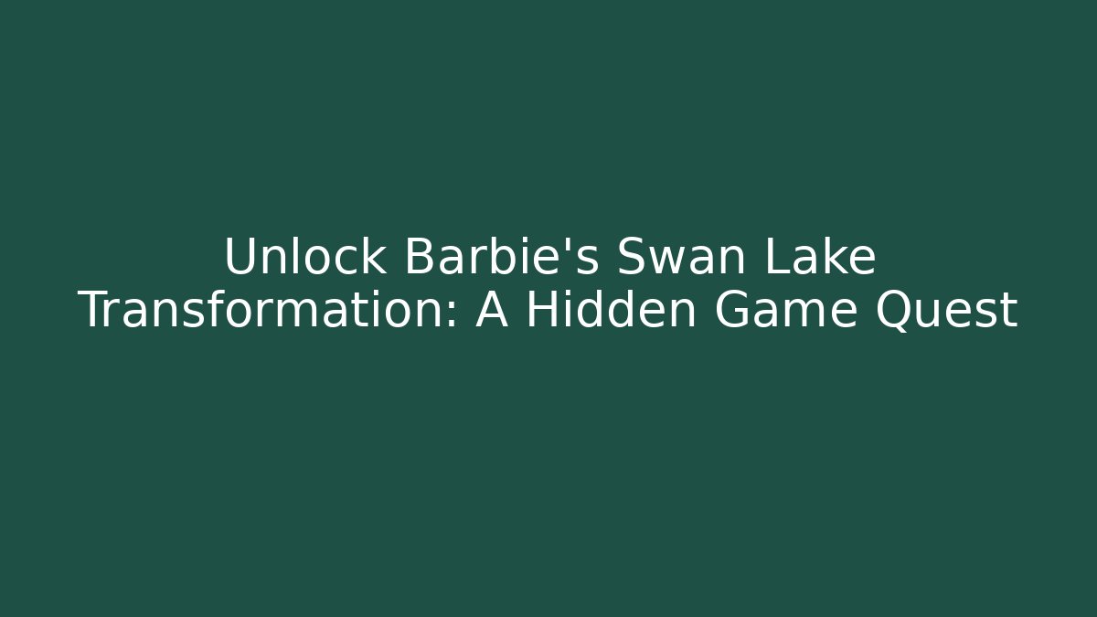Unlock Barbie’s Swan Lake Transformation: A Hidden Game Quest