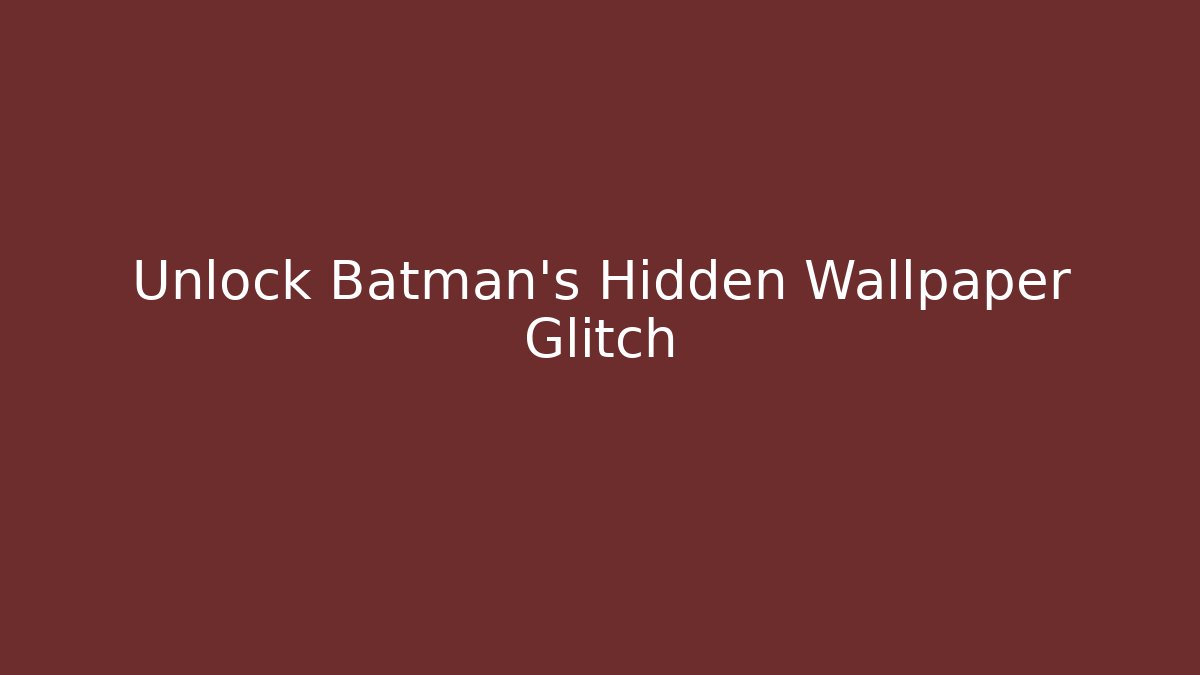 Unlock Batman's Hidden Wallpaper Glitch - Método de Aprovação