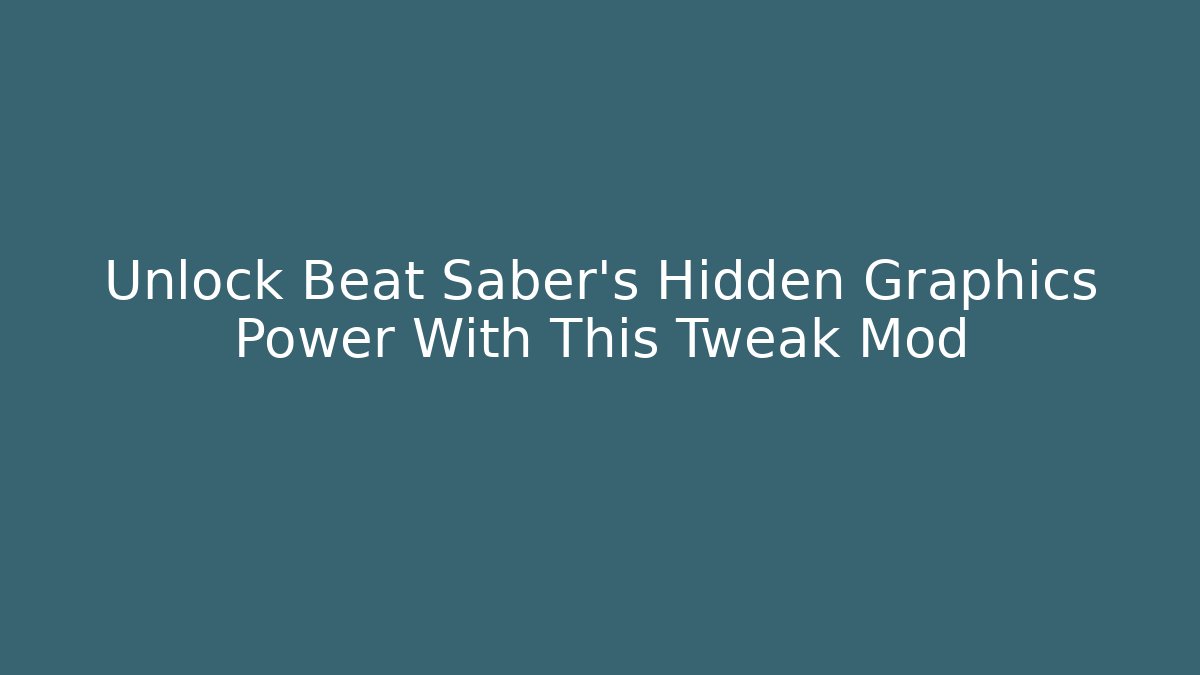 Unlock Beat Saber's Hidden Graphics Power With This Tweak Mod