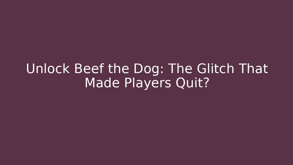 Unlock Beef the Dog: The Glitch That Made Players Quit? - Método de Aprovação