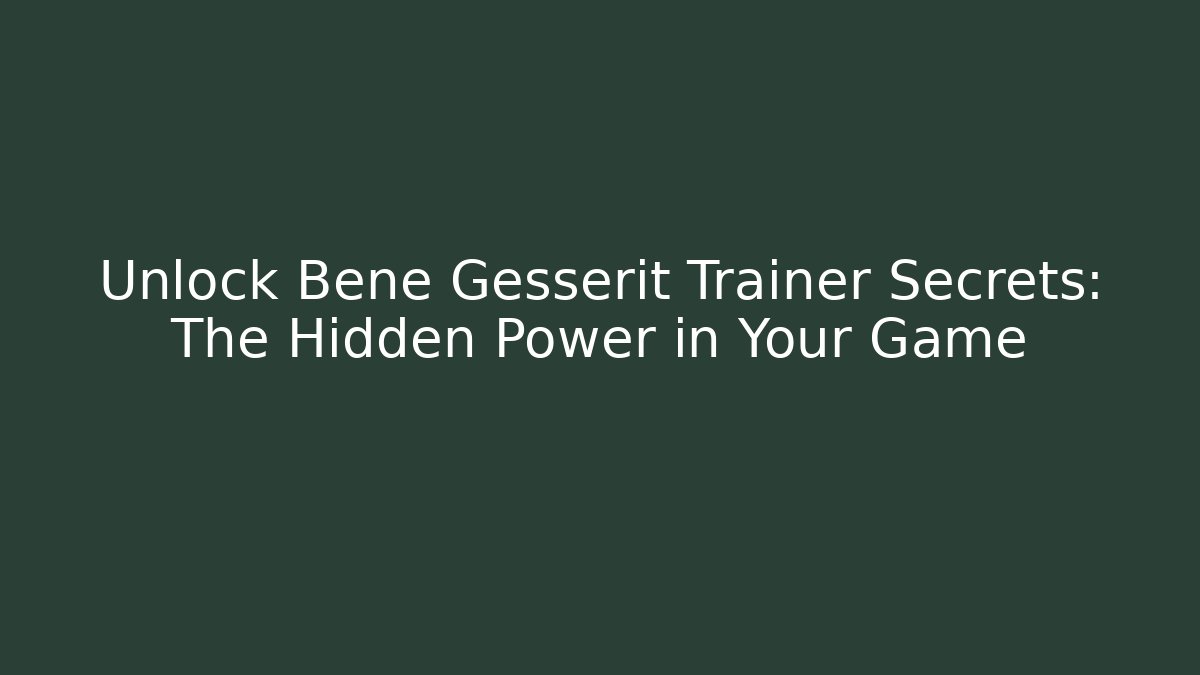 Unlock Bene Gesserit Trainer Secrets: The Hidden Power in Your Game