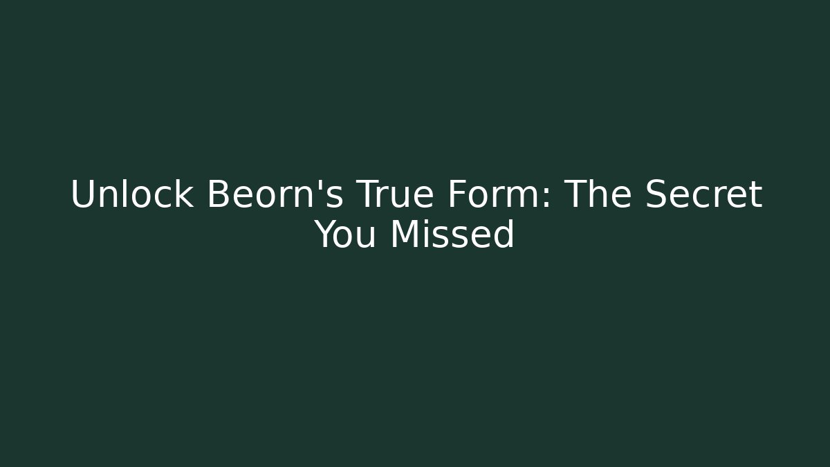 Unlock Beorn's True Form: The Secret You Missed