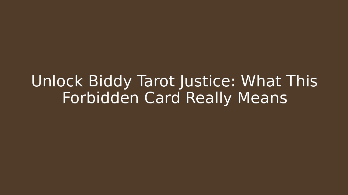 Unlock Biddy Tarot Justice: What This Forbidden Card Really Means