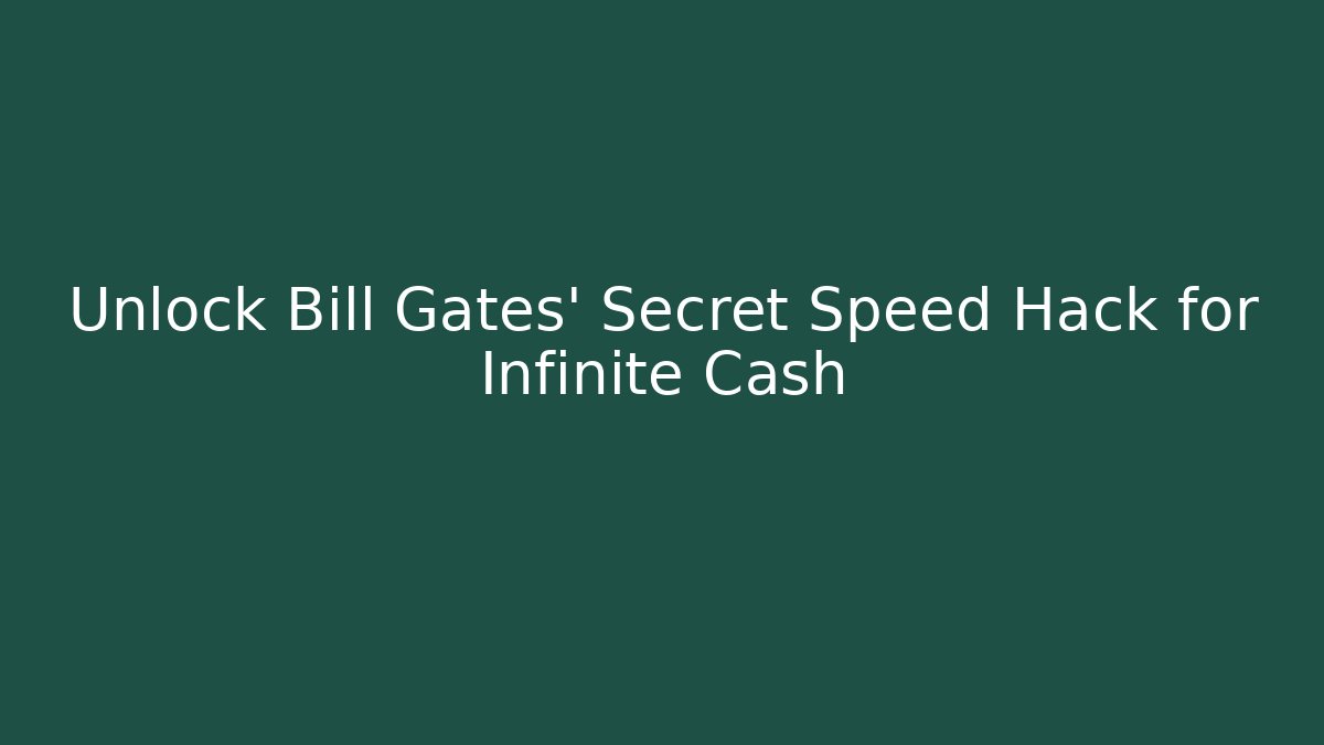 Unlock Bill Gates' Secret Speed Hack for Infinite Cash