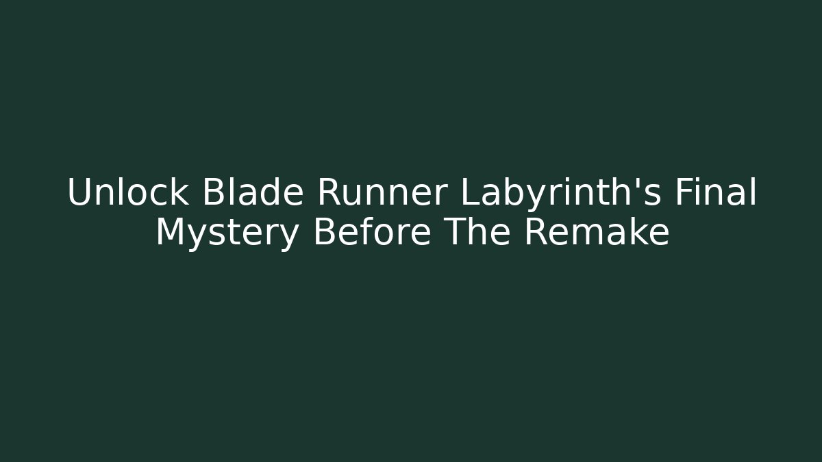 Unlock Blade Runner Labyrinth's Final Mystery Before The Remake - Método de Aprovação