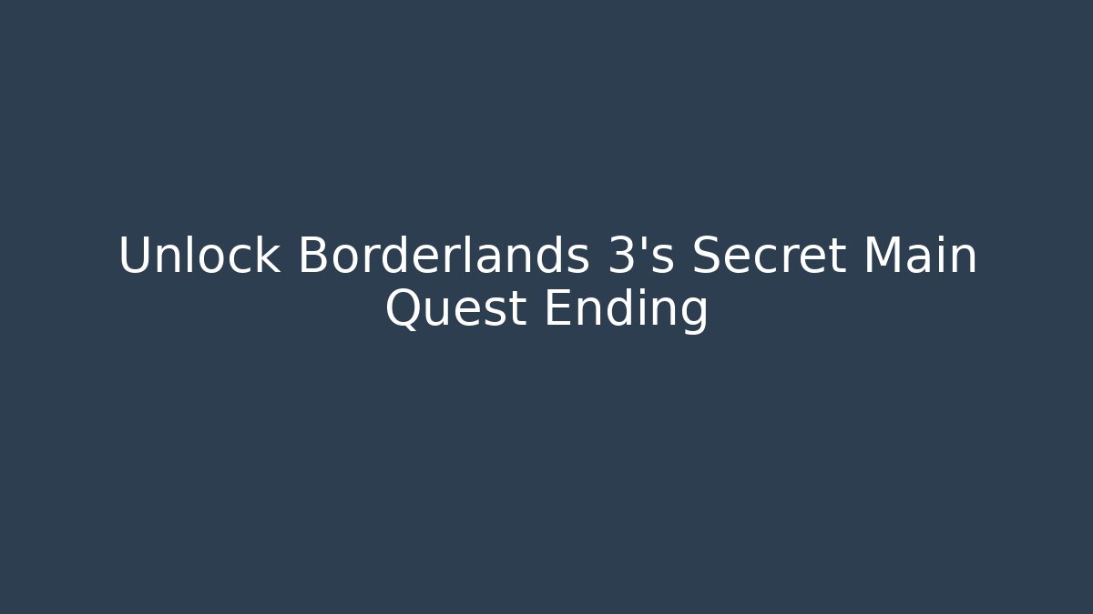 Unlock Borderlands 3's Secret Main Quest Ending