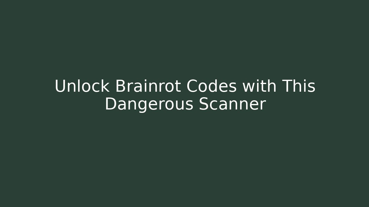 Unlock Brainrot Codes with This Dangerous Scanner