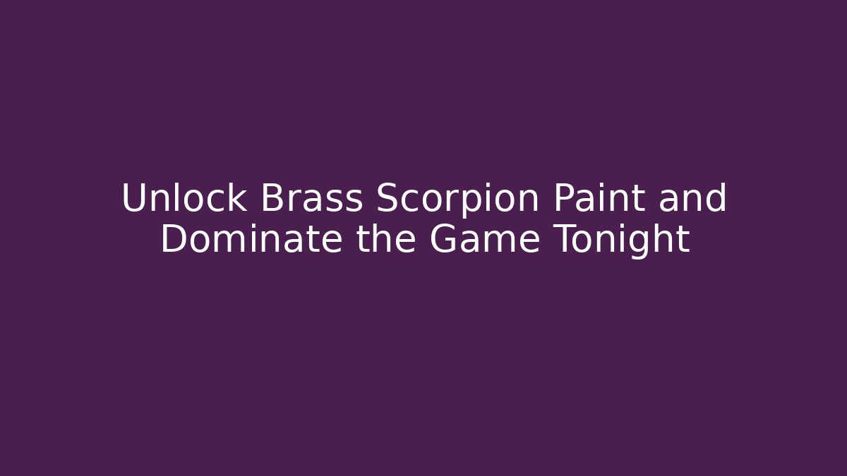 Unlock Brass Scorpion Paint and Dominate the Game Tonight