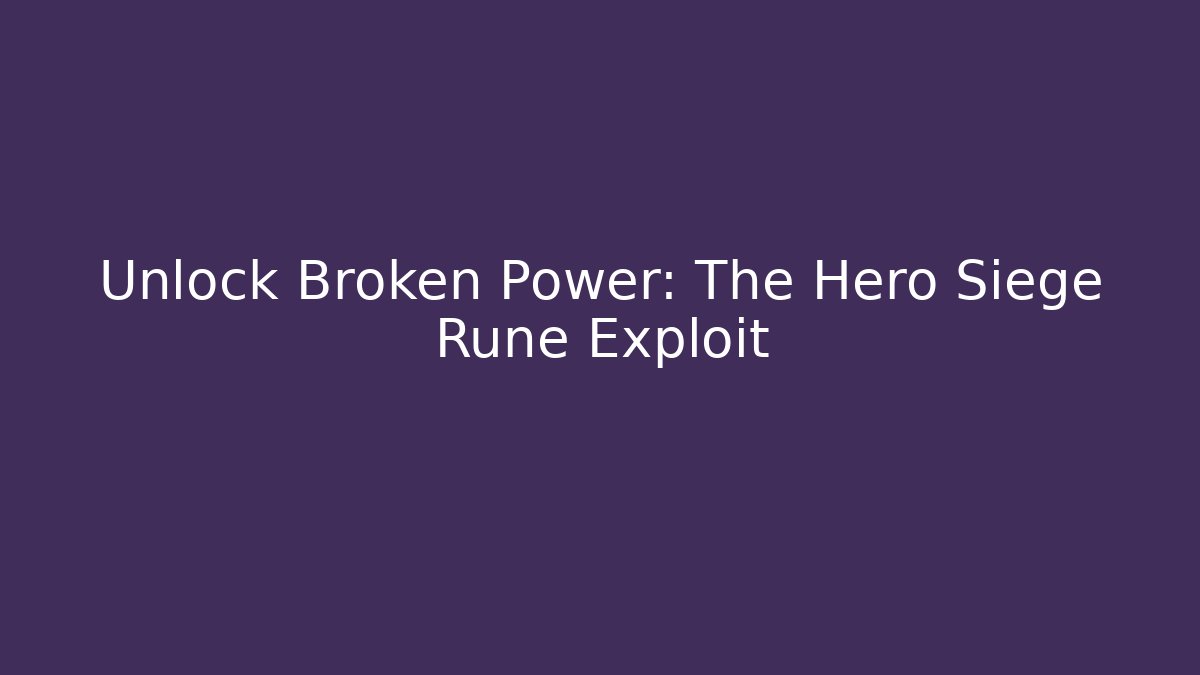Unlock Broken Power: The Hero Siege Rune Exploit - Método de Aprovação
