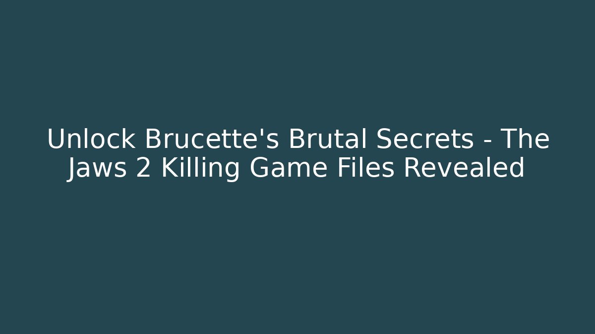 Unlock Brucette's Brutal Secrets – The Jaws 2 Killing Game Files Revealed