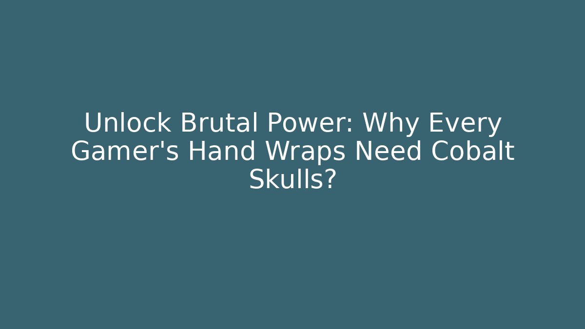 Unlock Brutal Power: Why Every Gamer's Hand Wraps Need Cobalt Skulls?