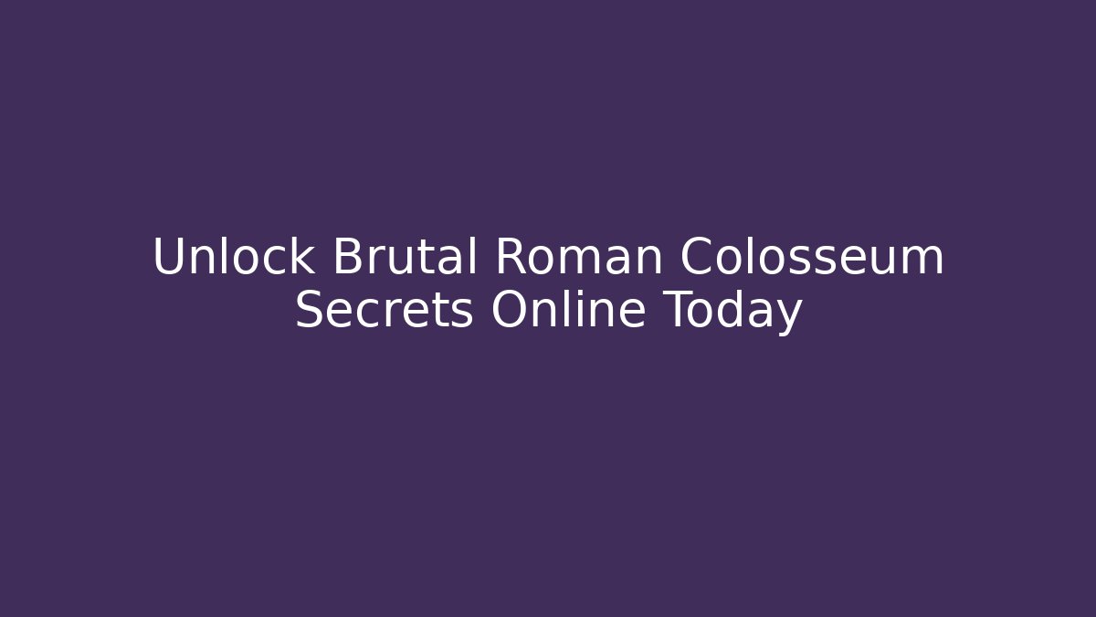 Unlock Brutal Roman Colosseum Secrets Online Today