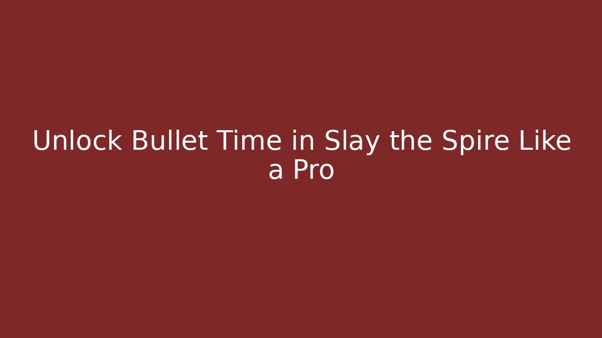 Unlock Bullet Time in Slay the Spire Like a Pro