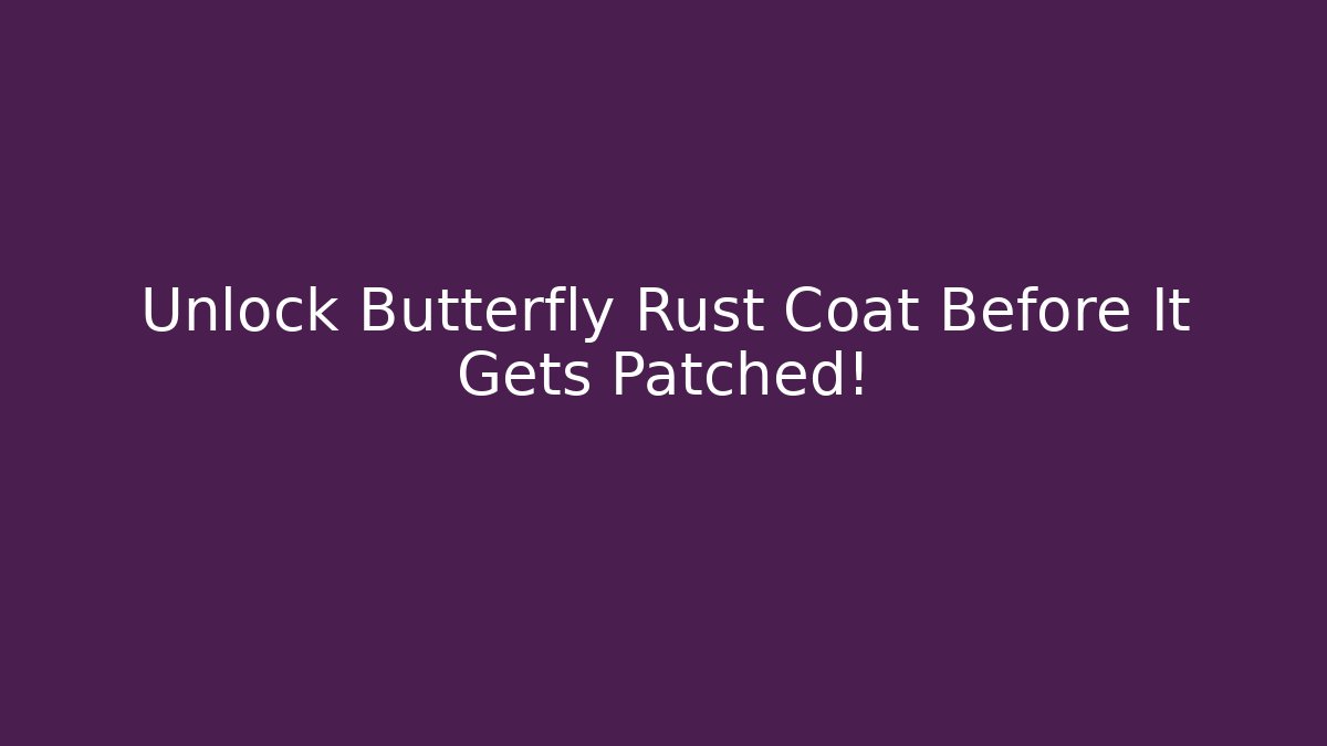 Unlock Butterfly Rust Coat Before It Gets Patched!