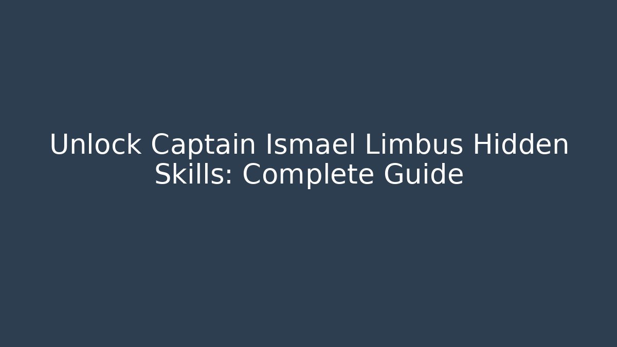 Unlock Captain Ismael Limbus Hidden Skills: Complete Guide - Método de Aprovação