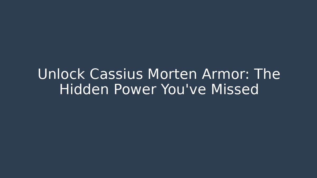 Unlock Cassius Morten Armor: The Hidden Power You've Missed - Método de Aprovação