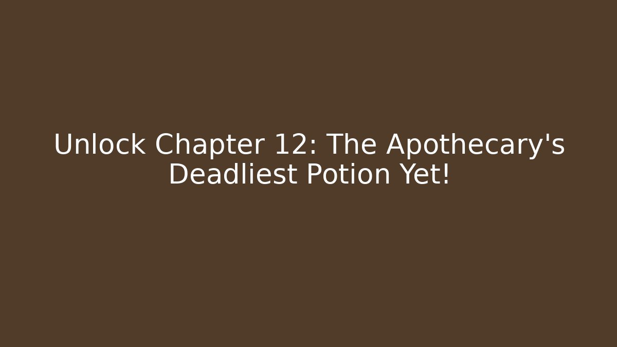 Unlock Chapter 12: The Apothecary's Deadliest Potion Yet! - Método de Aprovação