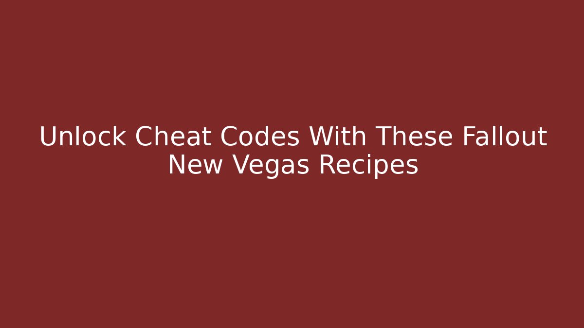 Unlock Cheat Codes With These Fallout New Vegas Recipes