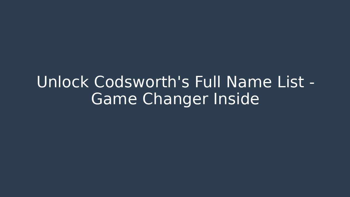 Unlock Codsworth's Full Name List – Game Changer Inside