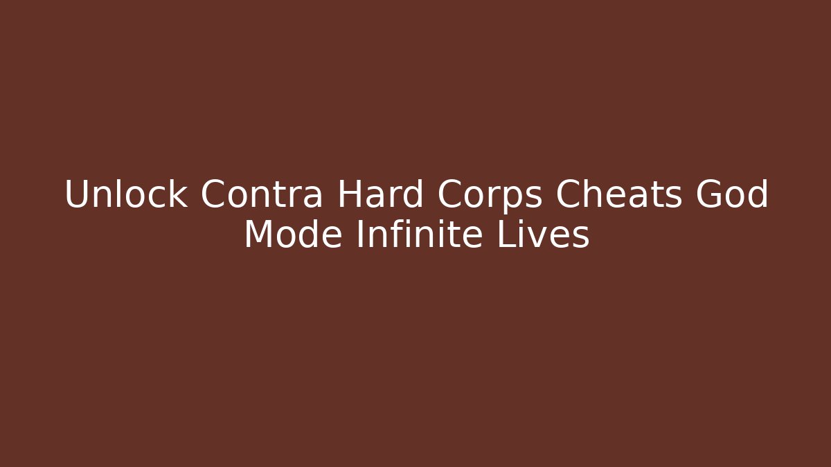 Unlock Contra Hard Corps Cheats God Mode Infinite Lives - Método de Aprovação