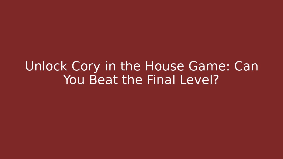 Unlock Cory in the House Game: Can You Beat the Final Level?