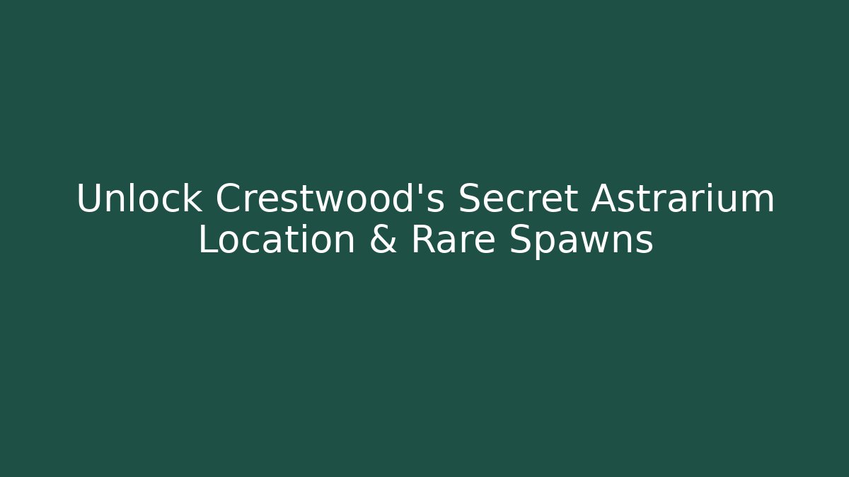 Unlock Crestwood's Secret Astrarium Location & Rare Spawns