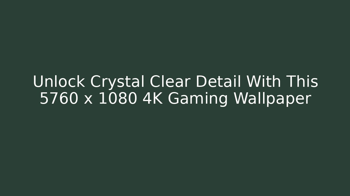 Unlock Crystal Clear Detail With This 5760 x 1080 4K Gaming Wallpaper