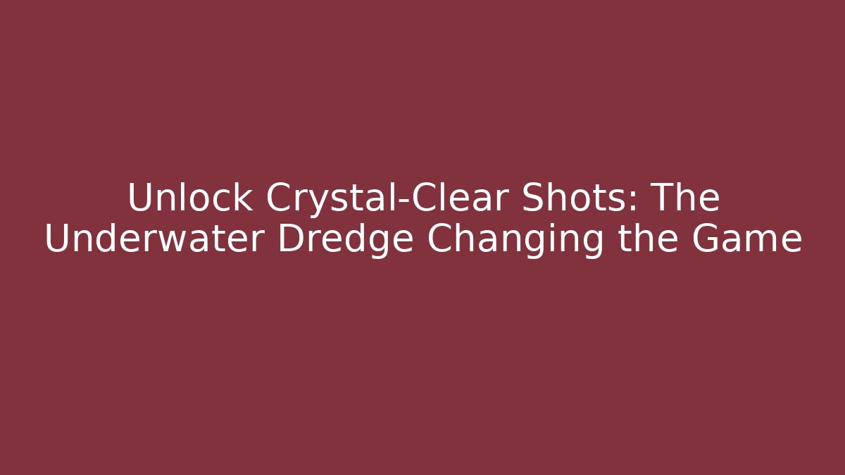 Unlock Crystal-Clear Shots: The Underwater Dredge Changing the Game