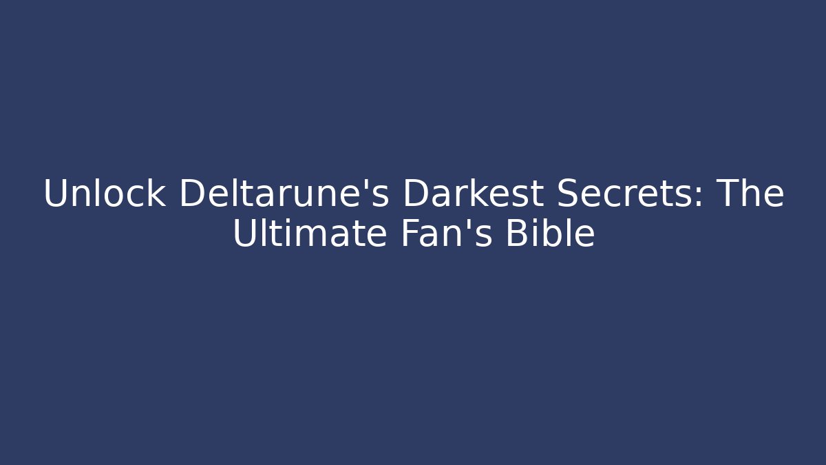 Unlock Deltarune's Darkest Secrets: The Ultimate Fan's Bible