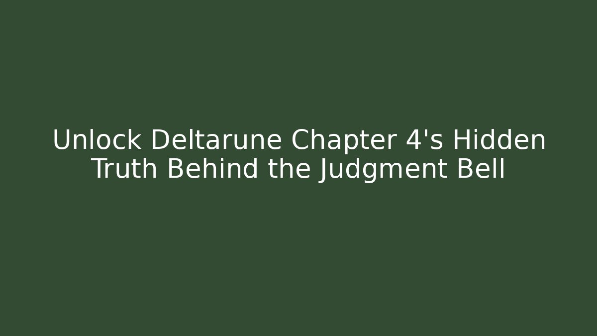 Unlock Deltarune Chapter 4's Hidden Truth Behind the Judgment Bell