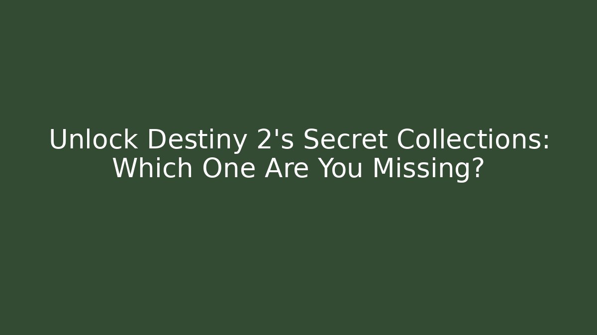 Unlock Destiny 2's Secret Collections: Which One Are You Missing? - Método de Aprovação