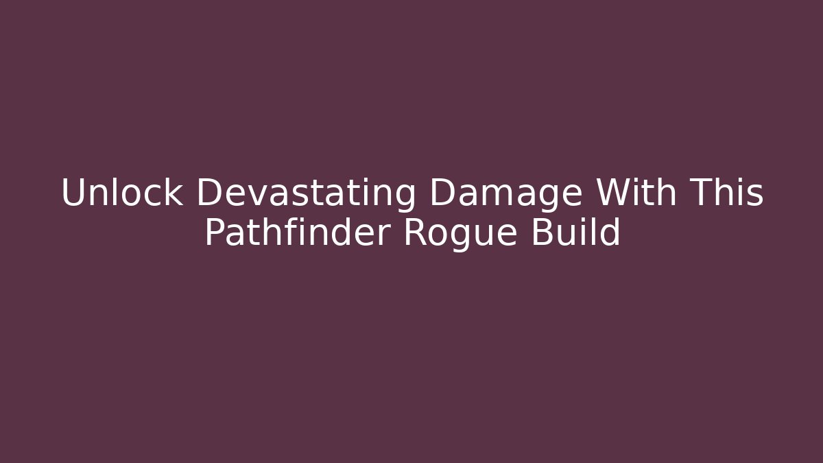 Unlock Devastating Damage With This Pathfinder Rogue Build - Método de Aprovação
