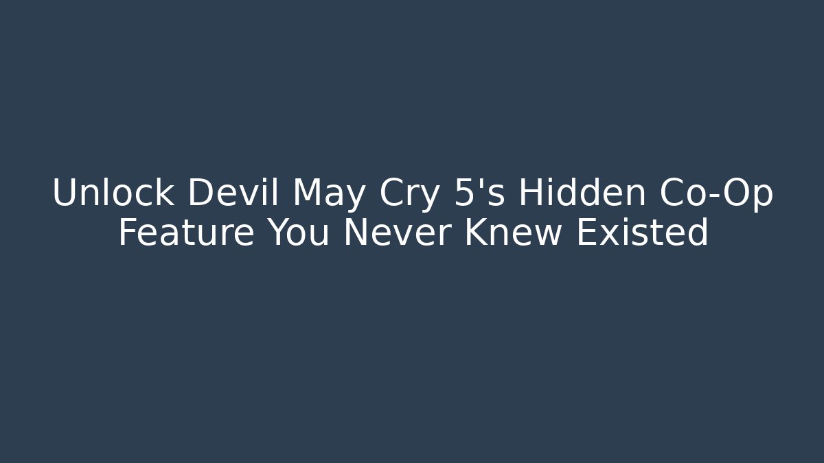 Unlock Devil May Cry 5's Hidden Co-Op Feature You Never Knew Existed