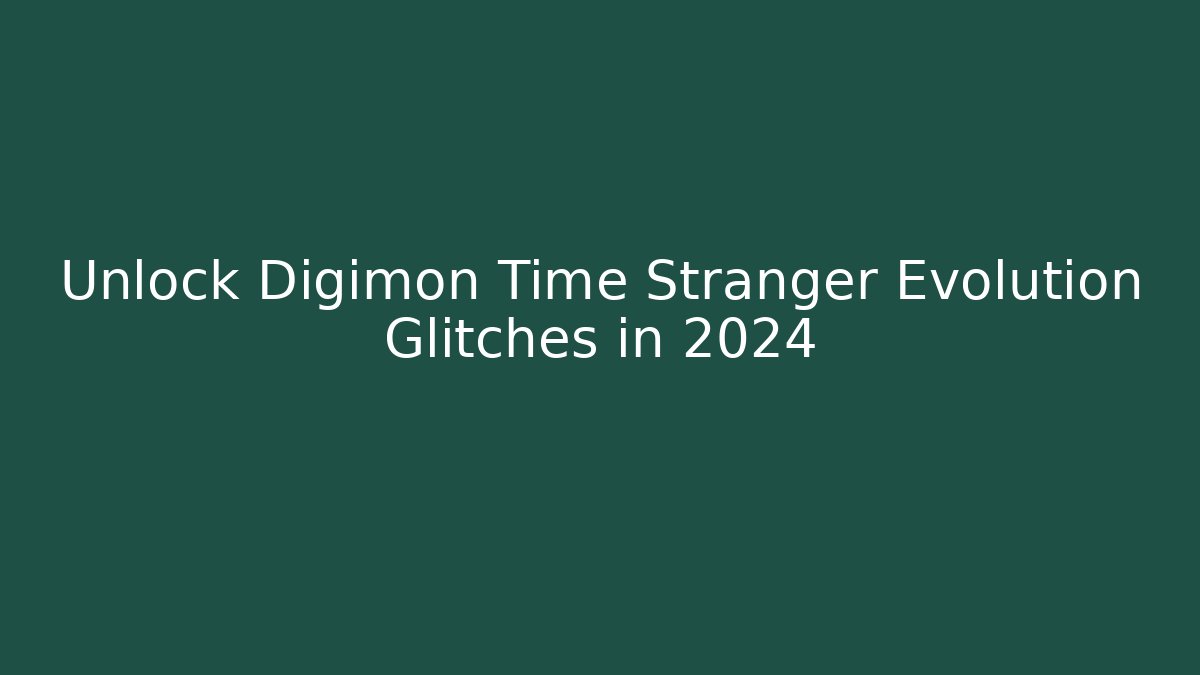 Unlock Digimon Time Stranger Evolution Glitches in 2024