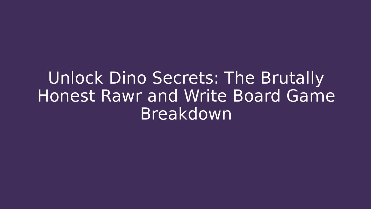 Unlock Dino Secrets: The Brutally Honest Rawr and Write Board Game Breakdown