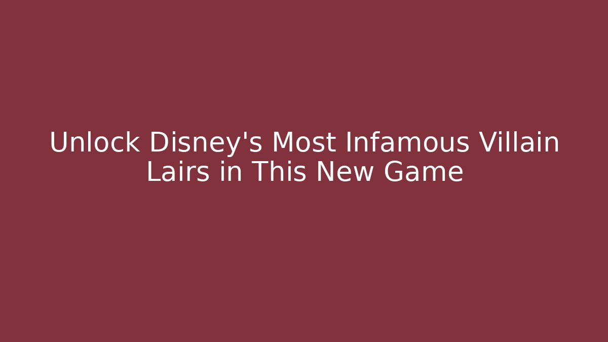 Unlock Disney's Most Infamous Villain Lairs in This New Game