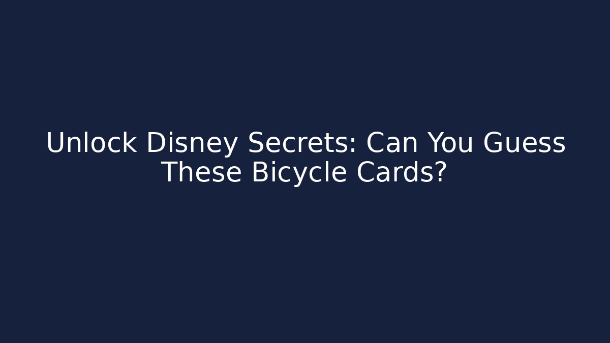 Unlock Disney Secrets: Can You Guess These Bicycle Cards?