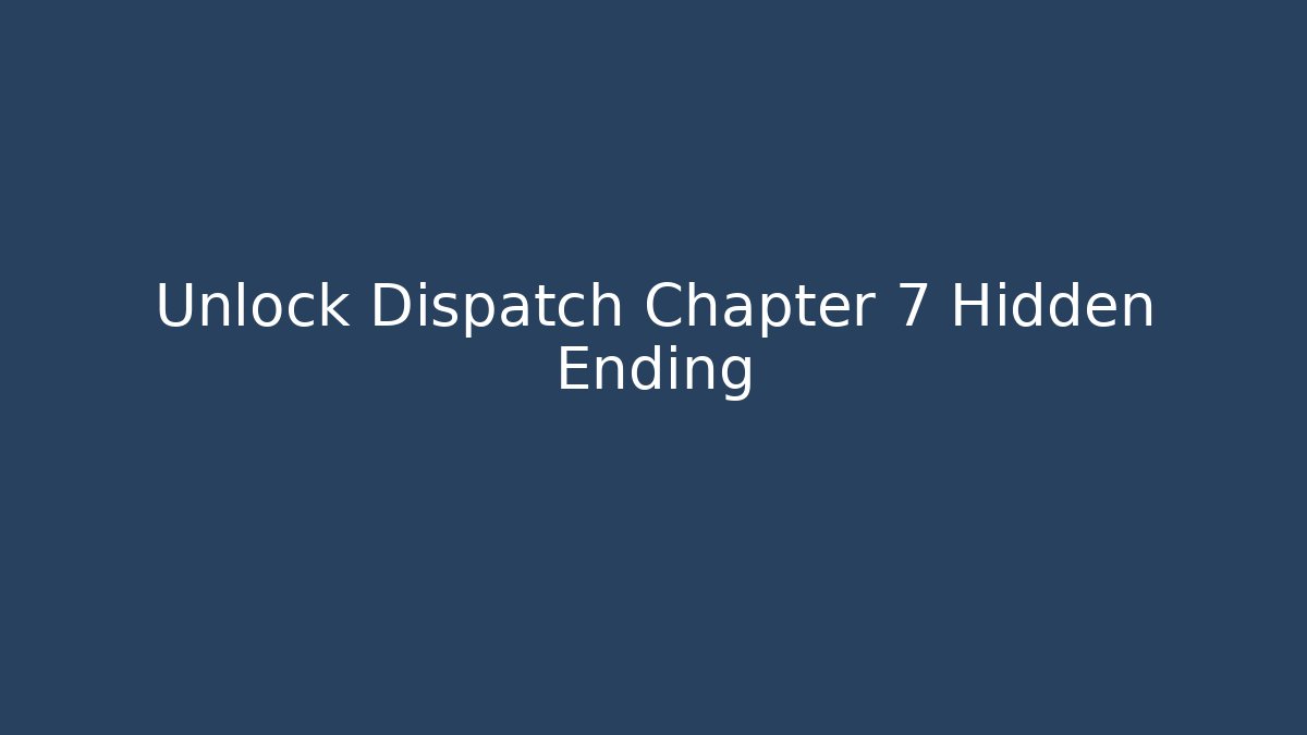 Unlock Dispatch Chapter 7 Hidden Ending