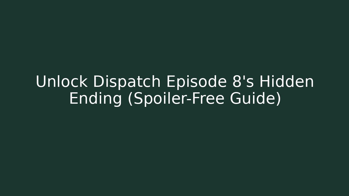 Unlock Dispatch Episode 8's Hidden Ending (Spoiler-Free Guide)