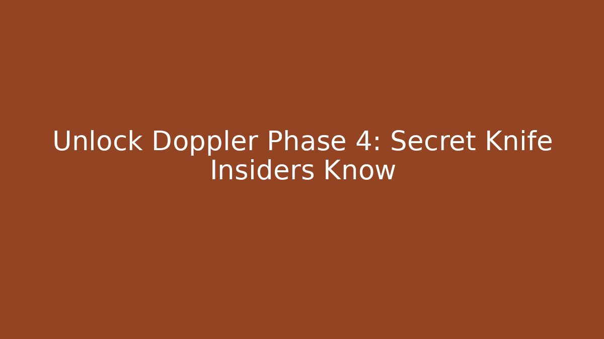 Unlock Doppler Phase 4: Secret Knife Insiders Know