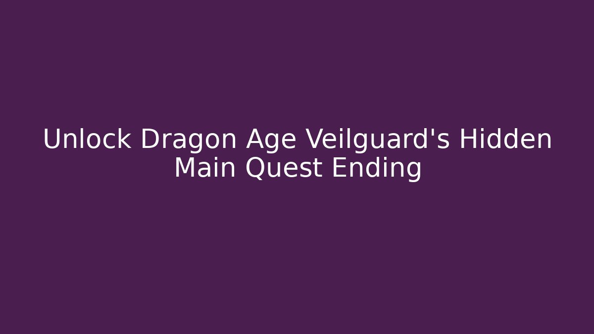 Unlock Dragon Age Veilguard's Hidden Main Quest Ending