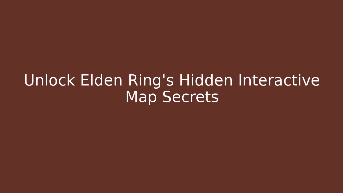 Unlock Elden Ring's Hidden Interactive Map Secrets - Método de Aprovação