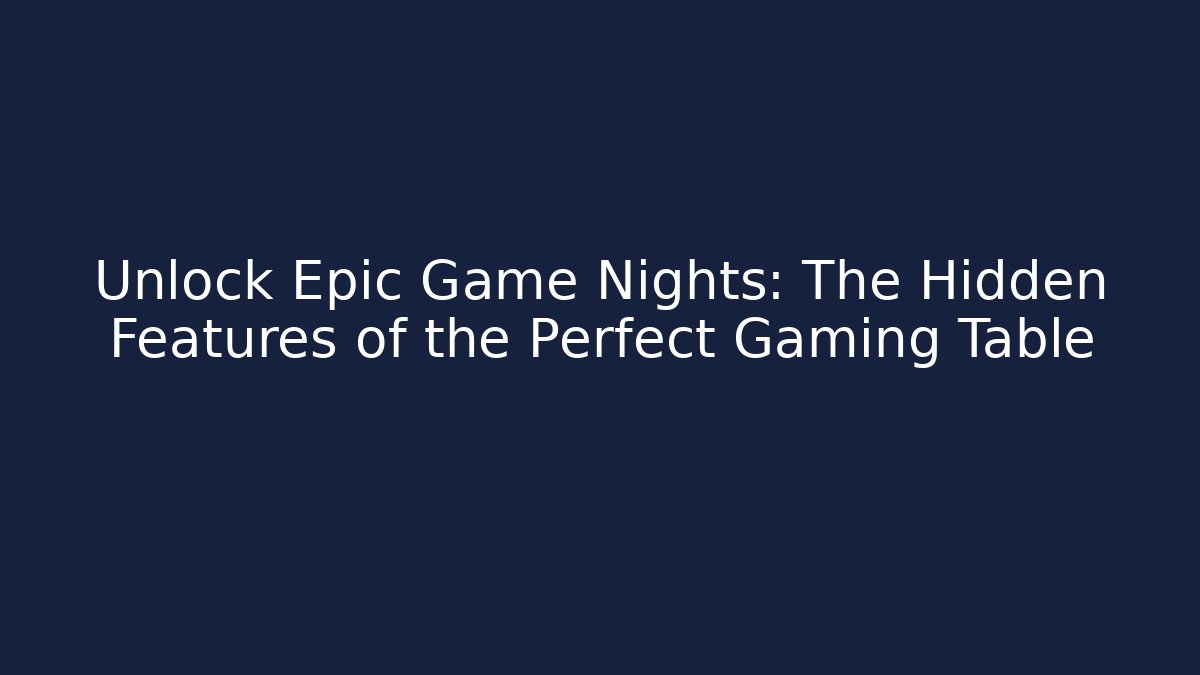 Unlock Epic Game Nights: The Hidden Features of the Perfect Gaming Table
