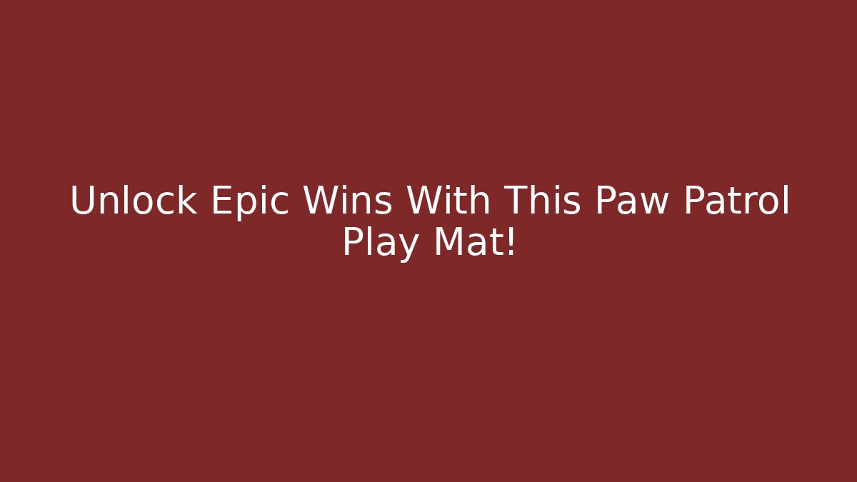 Unlock Epic Wins With This Paw Patrol Play Mat!