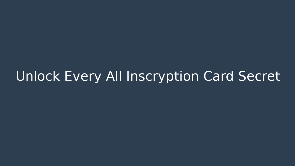 Unlock Every All Inscryption Card Secret