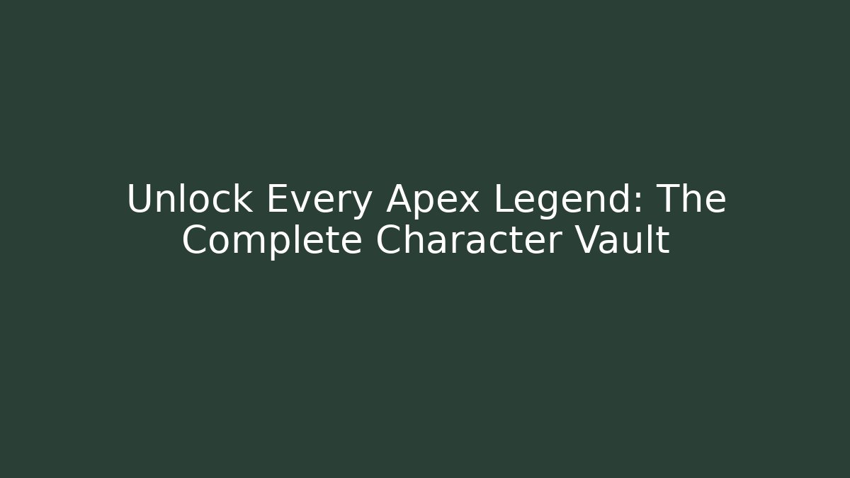 Unlock Every Apex Legend: The Complete Character Vault