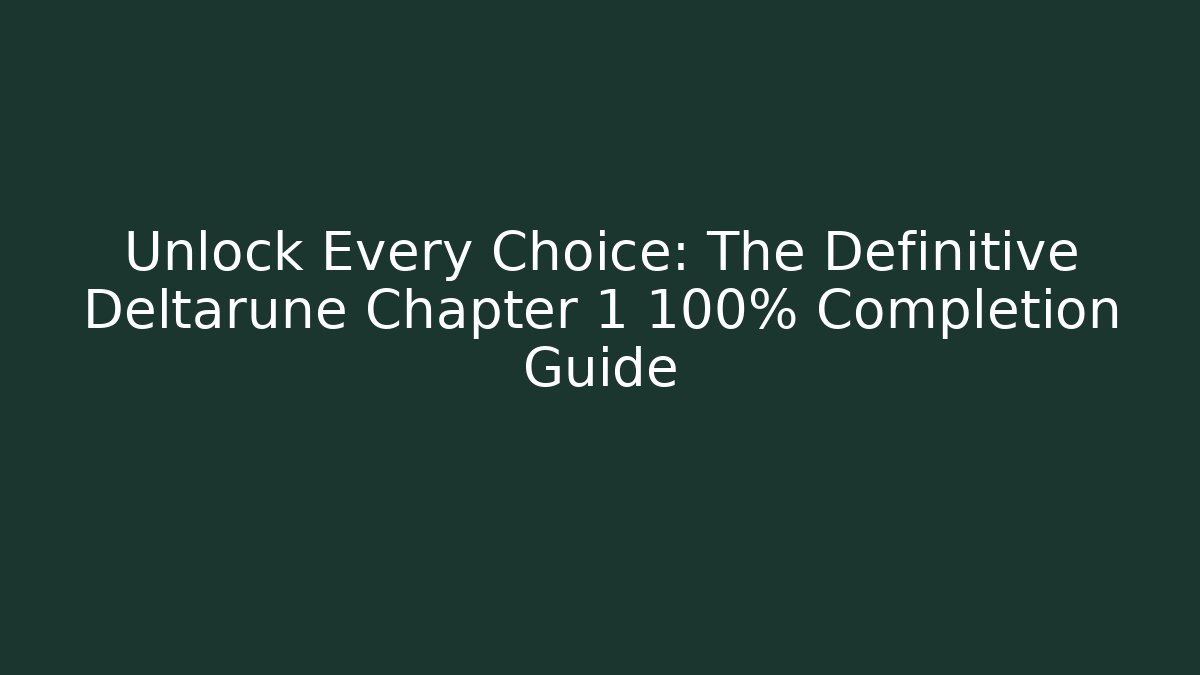Unlock Every Choice: The Definitive Deltarune Chapter 1 100% Completion Guide - Método de Aprovação