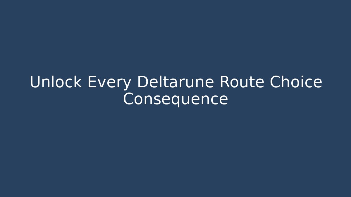 Unlock Every Deltarune Route Choice Consequence - Método de Aprovação
